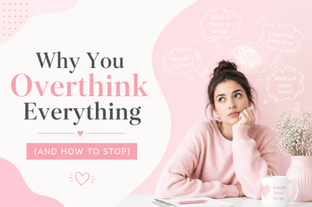 Why You Overthink Everything (And How to Stop)
